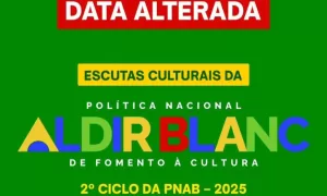 MUDANÇA: Data Alterada das Escutas Culturais da PNAB 2025